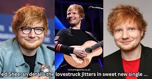 Ed sheeran details the lovestruck jitters in sweet new single